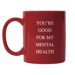 “You’re good for my mental health” coffee mug
